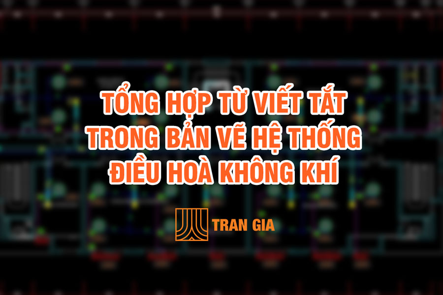 Tổng Hợp Từ Viết Tắt Trong Bản Vẽ Hệ Thống Điều Hoà Không Khí